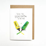 You're The Highlighter of My Life Card